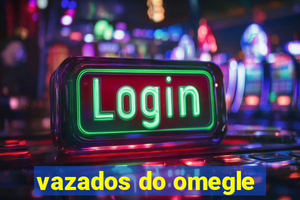 vazados do omegle